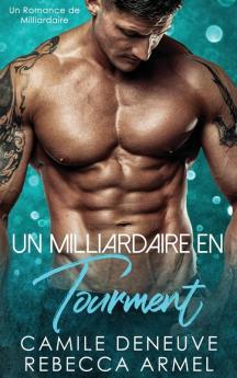 Un Milliardaire en Tourment: Un Romance de Milliardaire