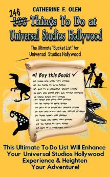 One Hundred Things to do at Universal Studios Hollywood Before you Die: The Ultimate Bucket List - Universal Studios Hollywood Edition: 4