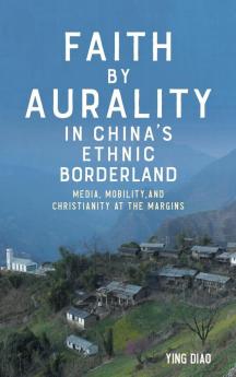 Faith by Aurality in China's Ethnic Borderland
