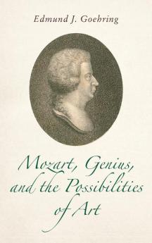 Mozart Genius and the Possibilities of Art