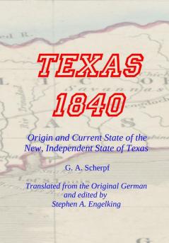 TEXAS 1840 - Origin and Current State of the New Independent State of Texas: A Contribution to the History / Statistics and Geography of this Century Collected in the Country Itself