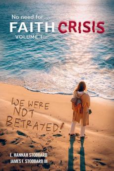 Faith Crisis Vol. 1 - We Were NOT Betrayed!: Answering Did the LDS Church Lie?