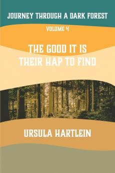 Journey Through a Dark Forest Vol IV: The Good It Is Their Hap to Find: Lyuba and Ivan in the Age of Anxiety: 3D (The Ballad of Lyuba and Ivan)