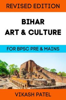 BIHAR ART &amp; CULTURE : FOR BPSC PRELIMS AND MAINS EXAM