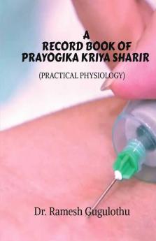 A Record Book Of Prayogika Kriya Sharir (Practical Physiology) : As Per Ccim Syllabus For Under Graduates And Post Graduates