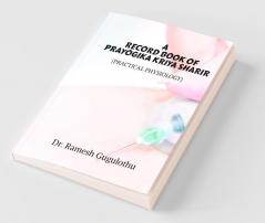 A Record Book Of Prayogika Kriya Sharir (Practical Physiology) : As Per Ccim Syllabus For Under Graduates And Post Graduates