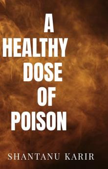 A HEALTHY DOSE OF POISON