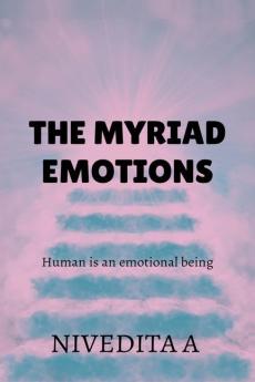 The myriad emotions : Human is a emotional being