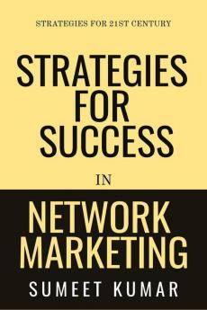 Strategies For Success In Network Marketing: Strategies For 21St Century