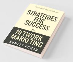Strategies For Success In Network Marketing: Strategies For 21St Century