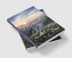 Miracles Today : A collection of true-life incidents by ordinary people experiencing the extra ordinary.