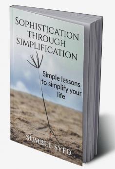 Sophistication through Simplification : Simple lessons to simplify your life