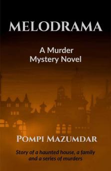 Melodrama - A Murder Mystery: Story Of A Haunted House A Family And A Series Of Murders