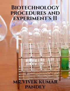 Biotechnology procedure and experiment's II : Volume II