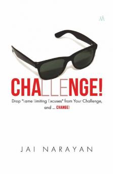 Challenge!: Drop "Lame Limiting Excuses" From Your Challenge And Change: Drop Lame Limiting Excuses From Your Challenge And Change
