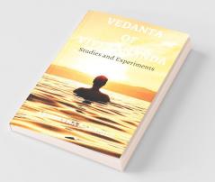 Vedanta Of Vivekananda : Studies And Experiments