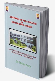 Bestowal of Bela College in Nation Development : Amar shaheed Baba ajit singh Juhgar singh Mmeorial CollegeBela Guru Nanak Dev Ji IQAC Nation Development Fostering Global Compettencies among ...