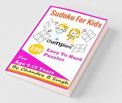 Sudoku For Kids - Champions : 120 Easy To Hard Puzzle Teasers