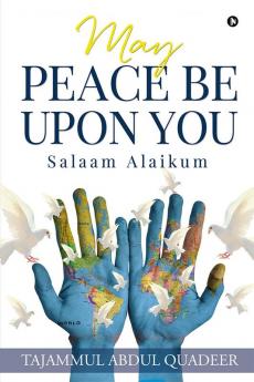 May Peace Be Upon You : Salaam Alaikum