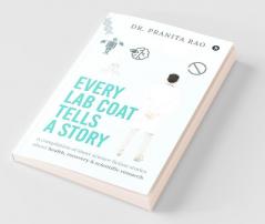 Every Lab Coat Tells A Story: A Compilation Of Short Science Fiction Stories About Health Recovery & Scientific Research.: A Compilation Of Short ... Health Recovery And Scientific Research.