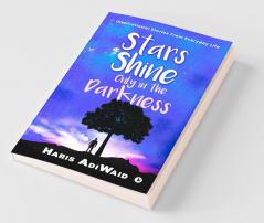 Stars Shine Only In The Darkness : Inspirational Stories From Everyday Life