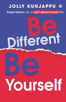 Be Different Be Yourself: Inspirations For A Self-Determined Life