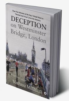 Deception on Westminster Bridge London : That Five Minutes of the Day I Would Want to “Rewind and Erase” from My Memory