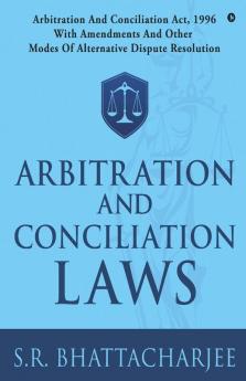 Arbitration And Conciliation Laws : Arbitration And Conciliation Act 1996 With Amendments And Other Modes Of Alternative Dispute Resolution