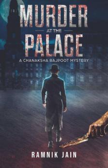 Murder At The Palace : A Chanaksha Rajpoot Mystery