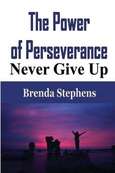 The Power of Perseverance: Never Give Up