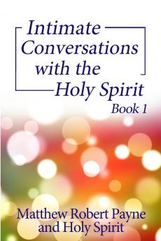 Intimate Conversations with the Holy Spirit Book 1