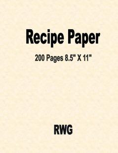 Recipe Paper: 200 Pages 8.5 X 11