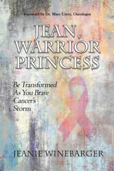 Jean Warrior Princess: Be Transformed As You Brave Cancer's Storm