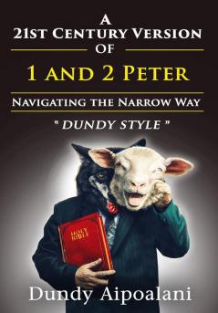 A 21st-Century Version of 1 and 2 Peter: Navigating the Narrow Way. Dundy Style