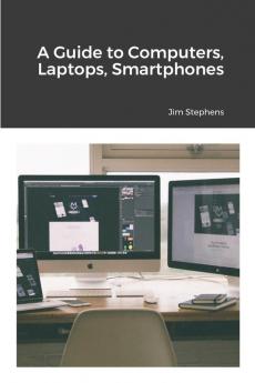 A Guide to Computers Laptops Smartphones