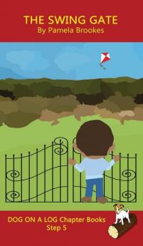 The Swing Gate Chapter Book: Sound-Out Phonics Books Help Developing Readers including Students with Dyslexia Learn to Read (Step 5 in a Systematic ... Books): 25 (Dog on a Log Chapter Books)