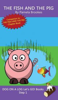 The Fish And The Pig: Sound-Out Phonics Books Help Developing Readers including Students with Dyslexia Learn to Read (Step 1 in a Systematic Series ... Books): 5 (Dog on a Log Let's Go! Books)