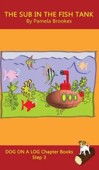 The Sub In The Fish Tank Chapter Book: (Step 3) Sound Out Books (systematic decodable) Help Developing Readers including Those with Dyslexia Learn ... with Phonics: 15 (Dog on a Log Chapter Books)