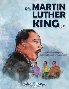 Dr. Martin Luther King Jr. (Color and Learn): An Illustrated History Coloring Book For Everyone!