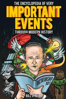 The Encyclopedia of Very Important Events Through Modern History: 54 Earth-Shattering Events That Changed the Course of History