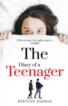The Diary Of A Teenager: If Life Is Once Live Right Once Is Enough