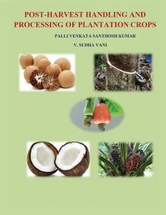 POST HARVEST HANDLING AND PROCESSING OF PLANTATION CROPS