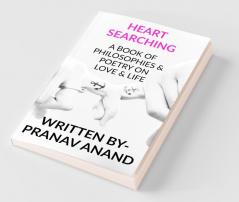 Heart Searching- A Book Of Philosophies And Poetry On Love And Life