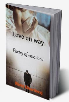 Love on way : poetry of emotions