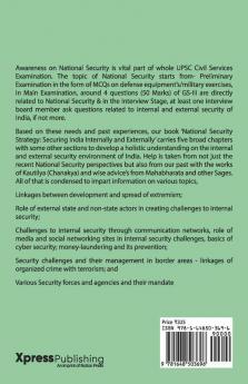 National Security Strategy: Securing India Internally And Externally : Detailed Analysis And Perspectives On Indian Defence Forces Decision Making Mechanism Security Challenges And Solutions