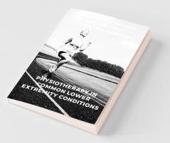 Physiotherapy In Common Lower Extremity Conditions: Physiotherapist'S Approach