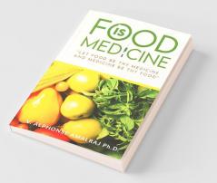 Food Is Medicine : “Let Food Be Thy Medicine And Medicine Be Thy Food”