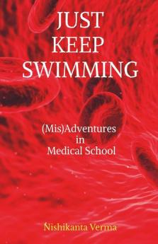 Just Keep Swimming : (Mis)Adventures In Medical School