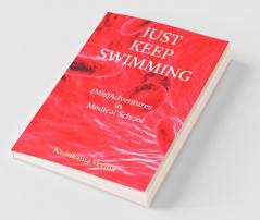 Just Keep Swimming : (Mis)Adventures In Medical School