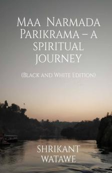 Maa Narmada Parikrama - A Spiritual Journey (Black And White Edition)